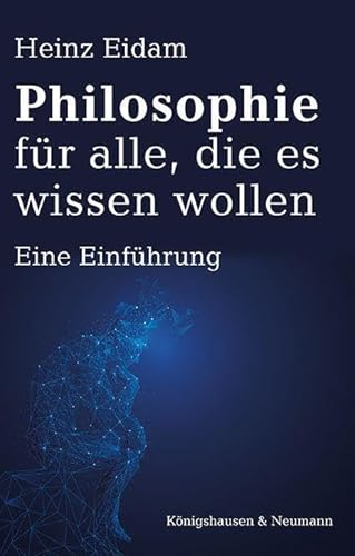 Philosophie für alle, die es wissen wollen: Eine Einführung