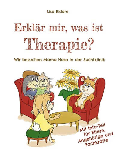 Erklär mir, was ist Therapie?: Wir besuchen Mama Hase in der Suchtklinik