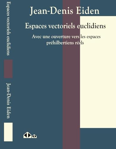Espaces vectoriels euclidiens: Avec une ouverture vers les espaces préhibertiens réels Espaces vectoriels euclidiens: Avec une ouverture vers les espaces préhibertiens réels von CALVAGE MOUNET