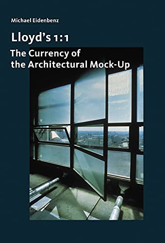 Lloyd’s 1 : 1: The Currency of the Architectural Mock-Up (Architektonisches Wissen)