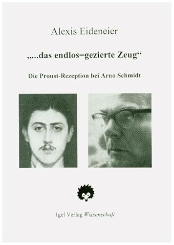 „... das endlos-gezierte Zeug": Die Proust-Rezeption bei Arno Schmidt „... das endlos-gezierte Zeug": Die Proust-Rezeption bei Arno Schmidt von Igel Verlag Literatur und Wissenschaft