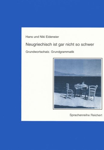 Neugriechisch ist gar nicht so schwer: Grundwortschatz, Grundgrammatik. von Dr Ludwig Reichert