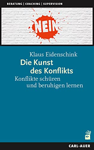 Die Kunst des Konflikts: Konflikte schüren und beruhigen lernen (Beratung, Coaching, Supervision) von Carl-Auer Verlag GmbH