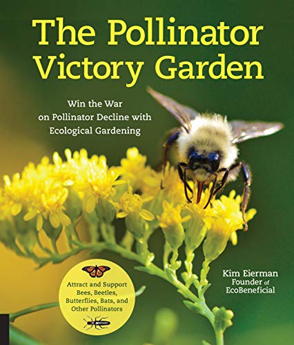 The Pollinator Victory Garden: Win the War on Pollinator Decline with Ecological Gardening; Attract and Support Bees, Beetles, Butterflies, Bats, and Other Pollinators von Quarry Books