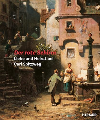 Der rote Schirm: Liebe und Heirat bei Carl Spitzweg von Hirmer