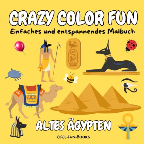 "Crazy Color Fun - Altes Ägypten": Einfaches und entspannendes Malbuch für Erwachsene und Jugendliche | Mit einfachen Designs zur Entspannung | 22 x 22 cm (Crazy Color Fun - Malbücher, Band 6) von Independently published