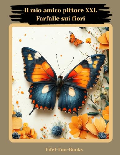 "Il mio amico pittore XXL - Farfalle sui fiori": Libro da colorare per adulti con 85 pagine da colorare | da 8 anni | grande formato | Rilassamento e sollievo dallo stress "Il mio amico pittore XXL - Farfalle sui fiori": Libro da colorare per adulti con 85 pagine da colorare | da 8 anni | grande formato | Rilassamento e sollievo dallo stress von Independently published