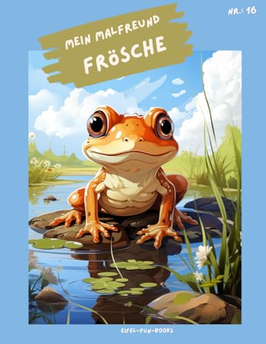 "Mein Malfreund - Frösche": Malbuch für Kinder mit 75 Ausmalbildern | von 3 bis 8 Jahren | großes Format | ca. 22 x 28 cm (Mein Malfreund - Malbücher, Band 16) "Mein Malfreund - Frösche": Malbuch für Kinder mit 75 Ausmalbildern | von 3 bis 8 Jahren | großes Format | ca. 22 x 28 cm (Mein Malfreund - Malbücher, Band 16) von Independently published
