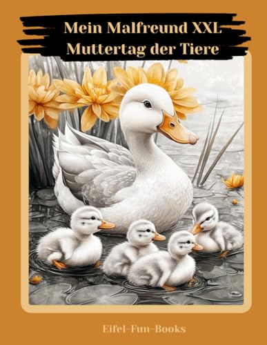 "Mein Malfreund XXL - Muttertag der Tiere": Malbuch für Erwachsene mit 85 Ausmalbildern | ab 8 Jahren | großes Format | Entspannung und Stressabbau (Mein Malfreund XXL - Malbücher, Band 1) von Independently published
