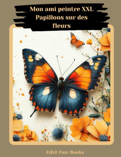 "Mon ami peintre XXL Papillons sur des fleurs": Livre de coloriage pour adultes avec 85 pages à colorier | à partir de 8 ans | grand format | Détente et soulagement du stress "Mon ami peintre XXL Papillons sur des fleurs": Livre de coloriage pour adultes avec 85 pages à colorier | à partir de 8 ans | grand format | Détente et soulagement du stress von Independently published
