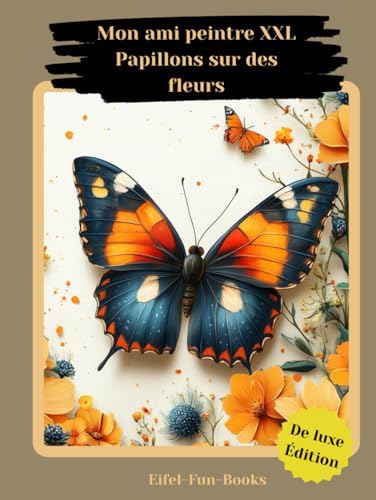 "Mon ami peintre XXL Papillons sur des fleurs": Livre de coloriage pour adultes avec 85 pages à colorier | à partir de 8 ans | grand format | Détente et soulagement du stress "Mon ami peintre XXL Papillons sur des fleurs": Livre de coloriage pour adultes avec 85 pages à colorier | à partir de 8 ans | grand format | Détente et soulagement du stress von Independently published