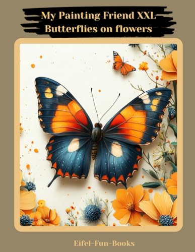 "My Painting Friend XXL - Butterflies on flowers": Coloring book for adults with 85 coloring pictures | Ages 8 and up | Large format | Relaxation and ... Painting Friend XXL - coloring books, Band 2) von Independently published