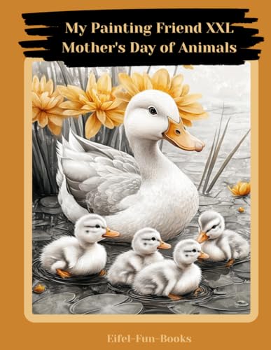 "My Painting Friend XXL - Mother's Day of Animals": Coloring book for adults with 85 coloring pictures | Ages 8 and up | Large format | Relaxation and ... Painting Friend XXL - coloring books, Band 1) von Independently published