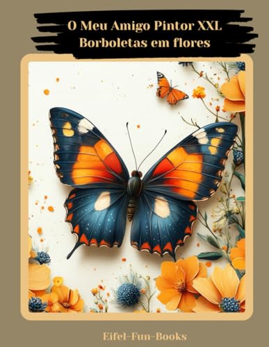 "O Meu Amigo Pintor XXL - Borboletas em flores": Livro de colorir para adultos com 85 páginas para colorir | a partir dos 8 anos | grande formato | Relaxamento e alívio do stress "O Meu Amigo Pintor XXL - Borboletas em flores": Livro de colorir para adultos com 85 páginas para colorir | a partir dos 8 anos | grande formato | Relaxamento e alívio do stress von Independently published