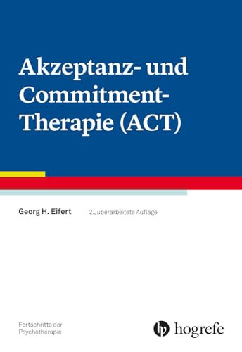 Akzeptanz- und Commitment-Therapie (ACT) (Fortschritte der Psychotherapie) von Hogrefe Verlag GmbH + Co.