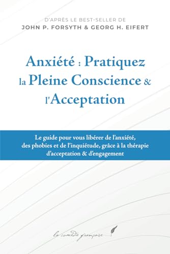 Anxiété — Pratiquez la pleine conscience & l'acceptation: "Un livre pour m’aider à lâcher prise" | "Le manuel pour améliorer mon bien-être" | "Un livre pour m’aider à être serein"