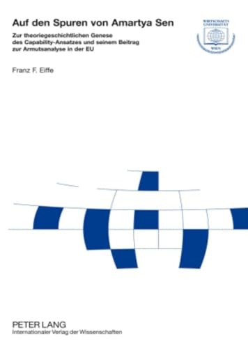 Auf den Spuren von Amartya Sen: Zur theoriegeschichtlichen Genese des Capability-Ansatzes und seinem Beitrag zur Armutsanalyse in der EU (Forschungsergebnisse der Wirtschaftsuniversität Wien, Band 38) von Lang, Peter GmbH