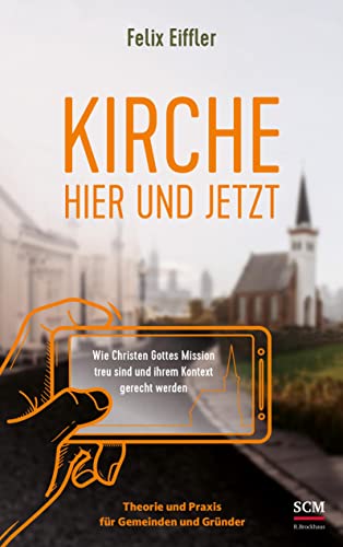 Kirche hier und jetzt: Wie wir Gottes Mission treu sind und unserem Kontext gerecht werden - Theorie und Praxis für Gemeinden und Gründer Kirche hier und jetzt: Wie wir Gottes Mission treu sind und unserem Kontext gerecht werden - Theorie und Praxis für Gemeinden und Gründer