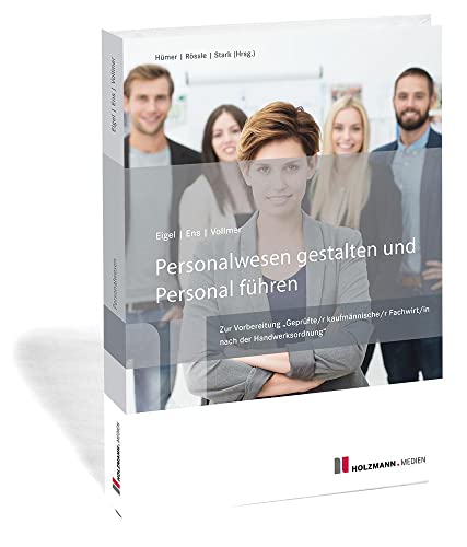 Personalwesen gestalten und Personal führen: Zur Vorbereitung "Geprüfte/r kaufmännische/r Fachwirt/in nach der Handwerksordnung" Personalwesen gestalten und Personal führen: Zur Vorbereitung "Geprüfte/r kaufmännische/r Fachwirt/in nach der Handwerksordnung"