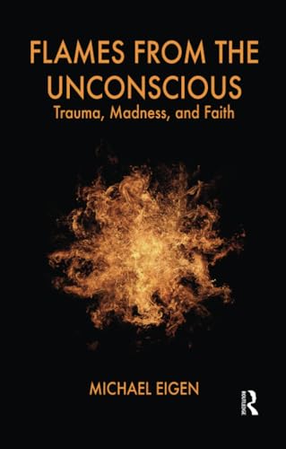 Flames from the Unconscious: Trauma, Madness, and Faith von Routledge