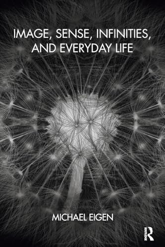 Image, Sense, Infinities, and Everyday Life