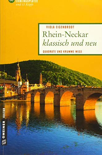 Rhein-Neckar klassisch und neu: Quadrate und krumme Wege (Lieblingsplätze im GMEINER-Verlag) von Gmeiner-Verlag
