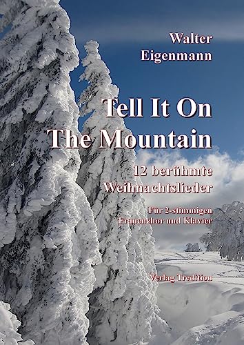 Tell It On The Mountain: 12 berühmte Weihnachtslieder für Frauenchor & Klavier