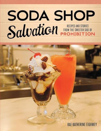 Soda Shop Salvation: Recipes and Stories from the Sweeter Side of Prohibition von Minnesota Historical Society Press