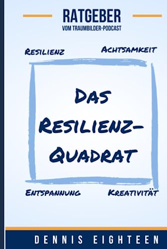 Das Resilienz-Quadrat: Resilienz, Achtsamkeit, Entspannung, Kreativität von Independently published