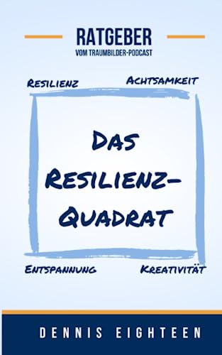 Das Resilienz-Quadrat: Resilienz, Achtsamkeit, Entspannung, Kreativität von Independently published