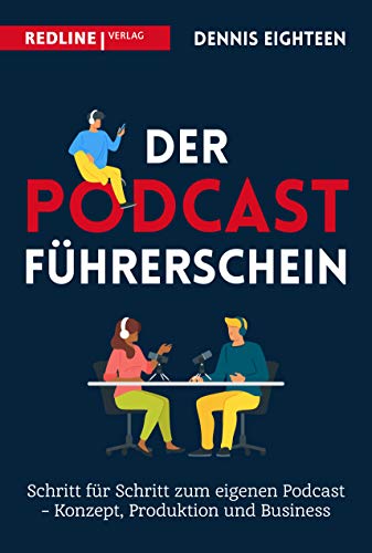 Der Podcast-Führerschein: Schritt für Schritt zum eigenen Podcast – Konzept, Produktion und Business von Redline Verlag