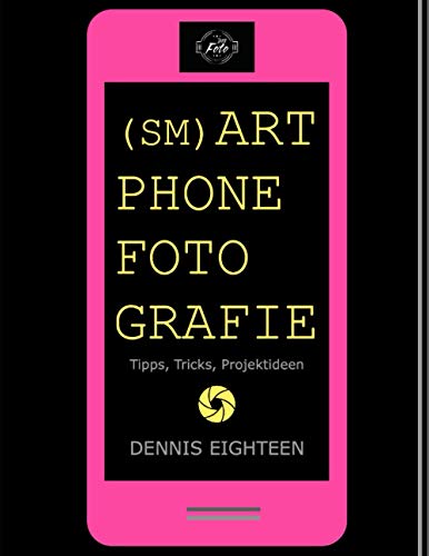 Smartphonefotografie: Tipps, Tricks, Projektideen (D18 Foto Magazin, Band 1) von Independently published