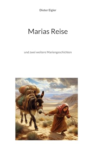 Marias Reise: und zwei weitere Mariengeschichten von BoD – Books on Demand