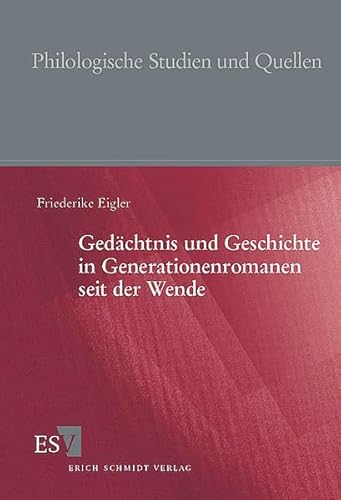 Gedächtnis und Geschichte in Generationenromanen seit der Wende (Philologische Studien und Quellen)