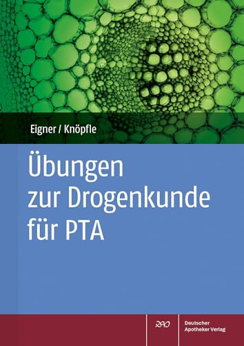 Übungen zur Drogenkunde für PTA von Deutscher Apotheker Vlg