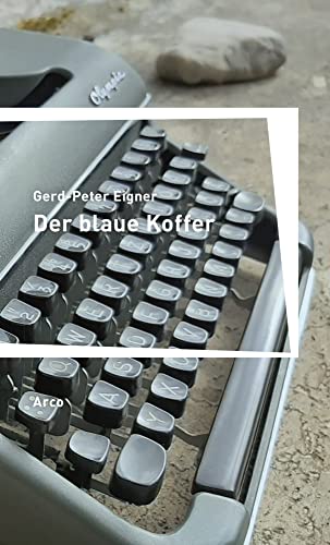 Der blaue Koffer: Ein Werdegang. Aus dem Nachlaß herausgegeben. Nachwort von Alban Nikolai Herbst von Arco