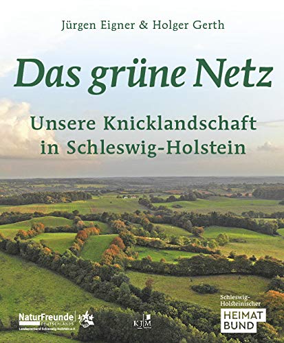 Das grüne Netz. Unsere Knicklandschaft in Schleswig-Holstein: Herausgegeben vom Schleswig-Holsteinischen Heimatbund und den NaturFreunden ... Plön, sowie von Jürgen Eigner u. a. von KJM Buchverlag