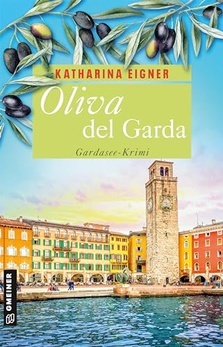 Oliva del Garda: Gardasee-Krimi (Kriminalromane im GMEINER-Verlag) (Restauratorin Rosina Gamper) von Gmeiner Verlag