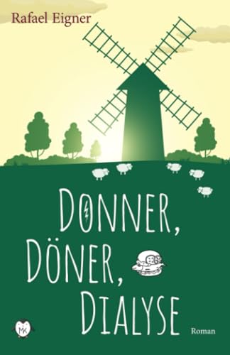 Donner, Döner, Dialyse: Die Mühlenpraxis am Deich - humorvoller Roman mit Ostfriesland-Feeling von Independently published
