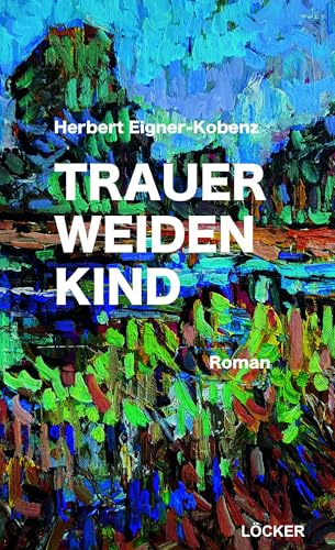 Trauerweidenkind: Roman von Löcker Verlag