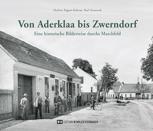 Von Aderklaa bis Zwerndorf: Eine historische Bilderreise durchs Marchfeld