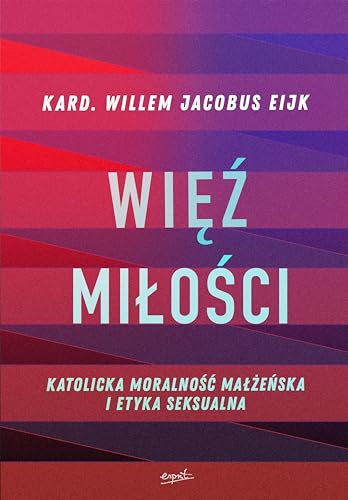 Więź miłości: Katolicka moralność małżeńska i etyka seksualna