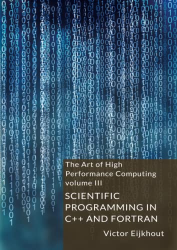The Art of HPC, volume 3: Scientific Programming in C++ and Fortran von Lulu.com