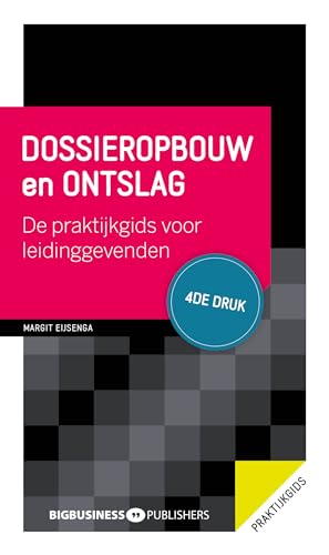 Dossieropbouw en ontslag - 4de druk: De praktijkgids voor leidinggevenden von BigBusinessPublishers