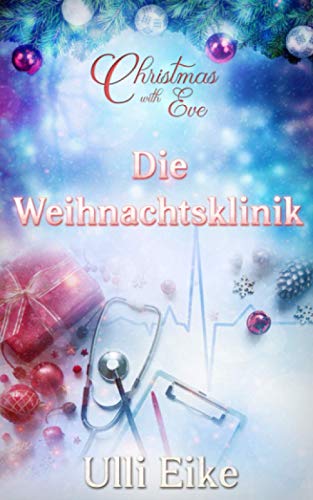 Christmas with Eve - Die Weihnachtsklinik: Eine stürmische Weihnachtsgeschichte Christmas with Eve - Die Weihnachtsklinik: Eine stürmische Weihnachtsgeschichte