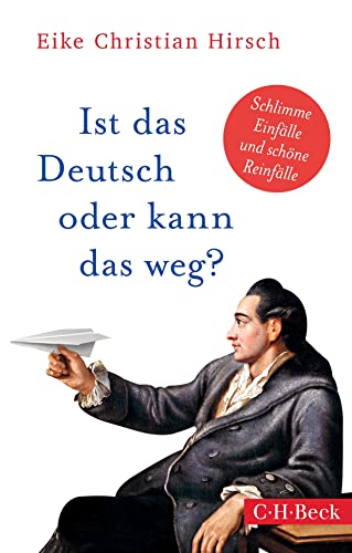 Ist das Deutsch oder kann das weg?: Schlimme Einfälle und schöne Reinfälle (Beck Paperback) von Beck C. H.