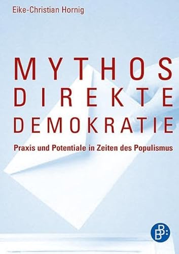 Mythos direkte Demokratie: Praxis und Potentiale in Zeiten des Populismus von Budrich