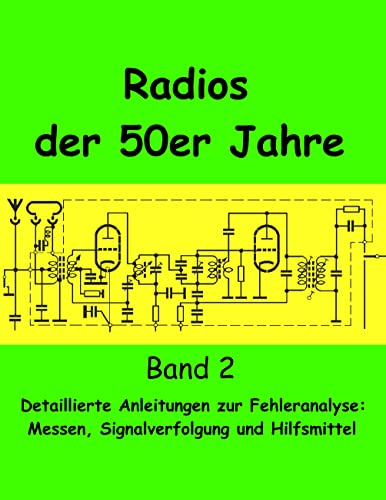 Radios der 50er Jahre Band 2: Detaillierte Anleitungen zur Fehleranalyse: Messen, Signalverfolgung und Hilfsmittel von Books on Demand