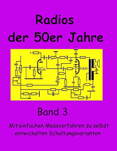 Radios der 50er Jahre Band 3: Mit einfachen Messverfahren zu selbst entwickelten Schaltungsvarianten Radios der 50er Jahre Band 3: Mit einfachen Messverfahren zu selbst entwickelten Schaltungsvarianten von Books on Demand