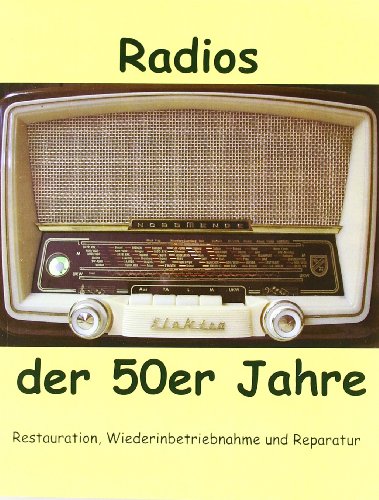 Radios der 50er Jahre: Restauration, Wiederinbetriebnahme und Reparatur